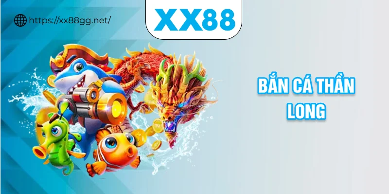 bắn cá thần long