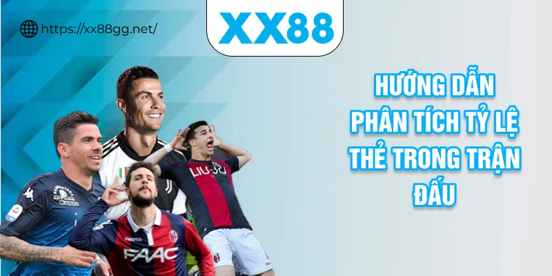 Hướng dẫn phân tích tỷ lệ thẻ trong trận đấu