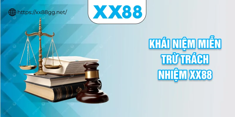 Khái niệm miễn trừ trách nhiệm XX88