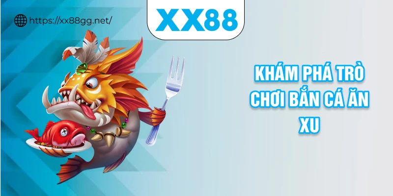 Khám phá trò chơi bắn cá ăn xu