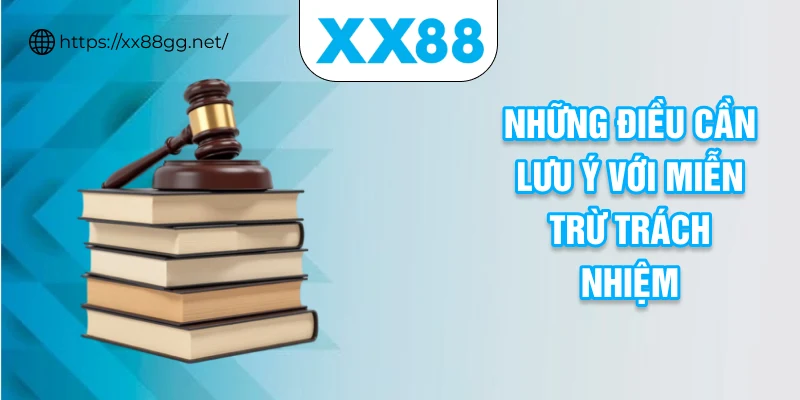 Những điều cần lưu ý với miễn trừ trách nhiệm