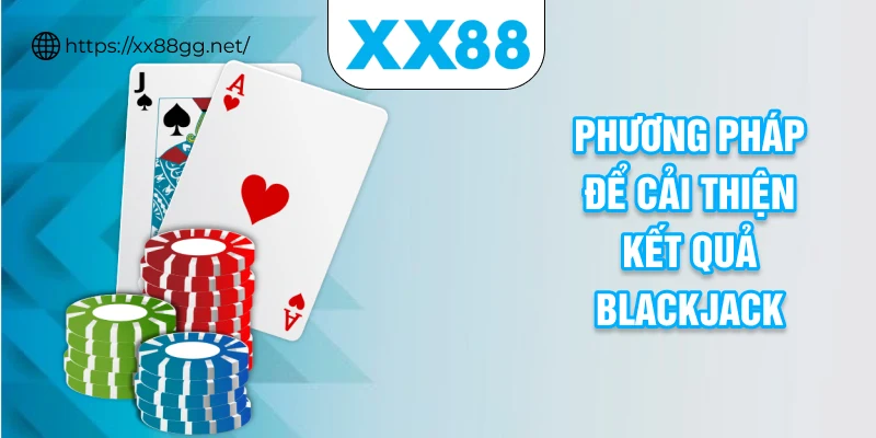 Phương pháp để cải thiện kết quả blackjack